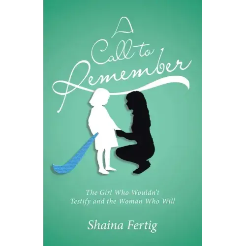 A Call to Remember: The Girl Who Wouldn't Testify and the Woman Who Will