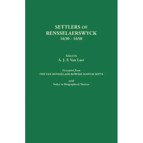 Settlers of Rensselaerswyck, 1630-1658. Excerpted from the Van Rensselaer Bowier Manuscripts, with Index to Biographical Notes