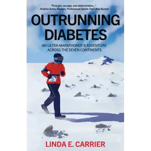 Outrunning Diabetes: An Ultra-Marathoner's Adventure Across the Seven Continents