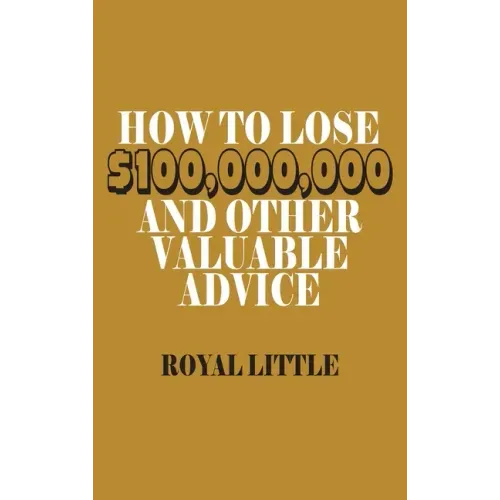 How to Lose $100,000,000 and Other Valuable Advice