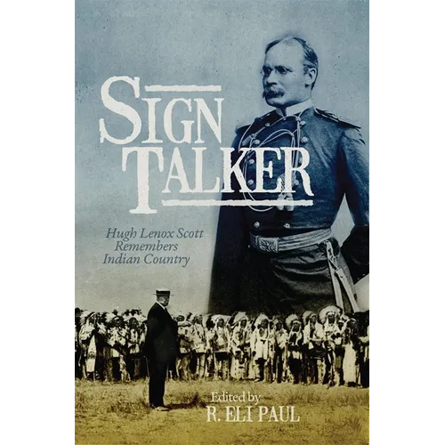 Sign Talker: Hugh Lenox Scott Remembers Indian Country
