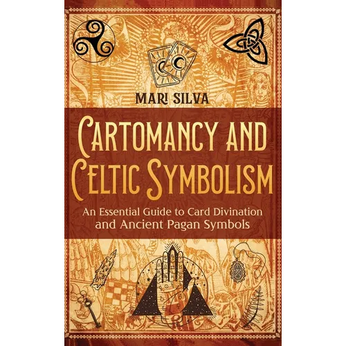 Cartomancy and Celtic Symbolism: An Essential Guide to Card Divination and Ancient Pagan Symbols