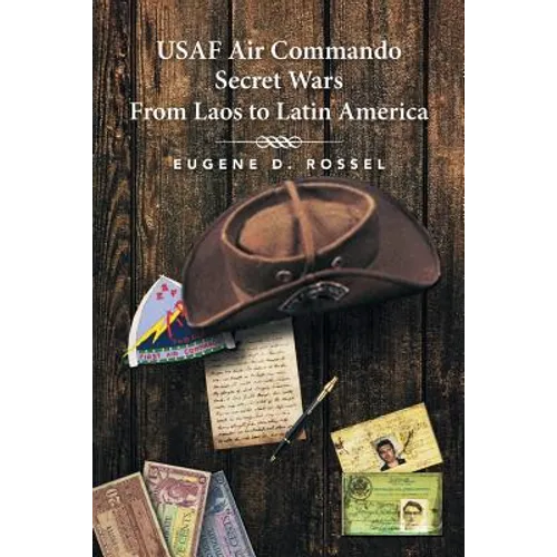 USAF Air Commando Secret Wars from Laos to Latin America