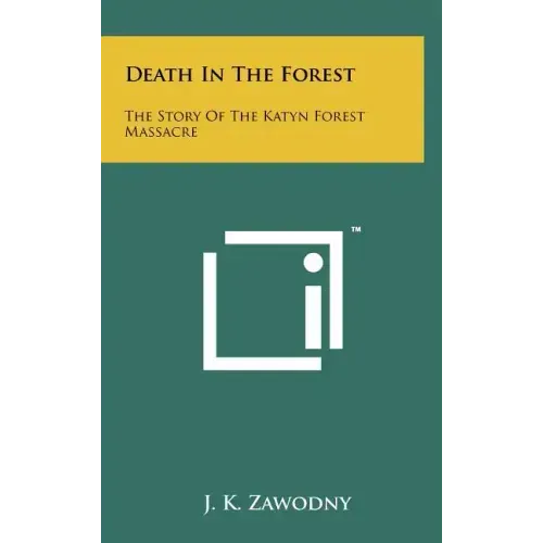 Death In The Forest: The Story Of The Katyn Forest Massacre