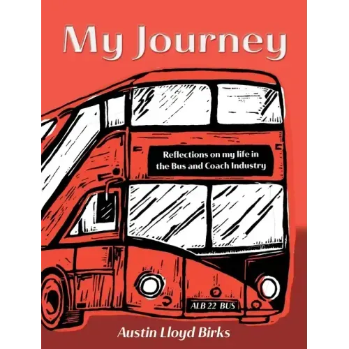 My Journey: Reflections on my life in the Bus and Coach Industry