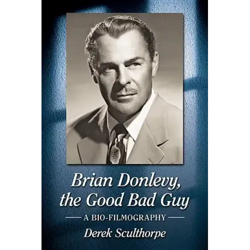 Brian Donlevy, the Good Bad Guy: A Bio-Filmography