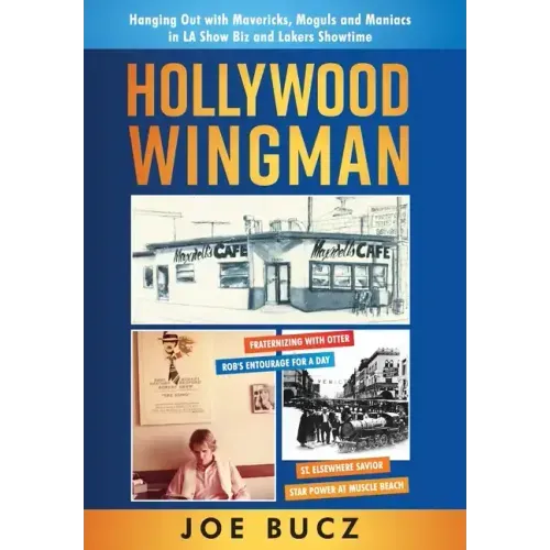 Hollywood Wingman: Hanging Out with Mavericks, Moguls, and Maniacs in LA Show Biz and Lakers Showtime