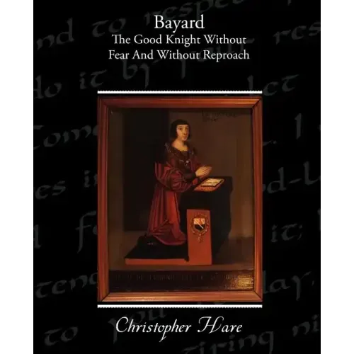 Bayard - The Good Knight Without Fear and Without Reproach
