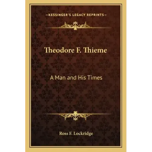 Theodore F. Thieme: A Man and His Times