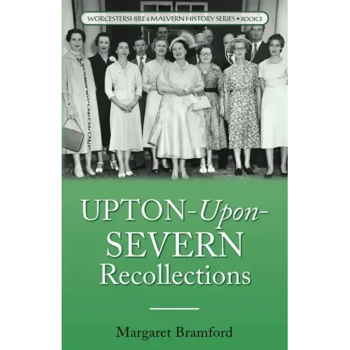 Upton-Upon-Severn Recollections: Worcestershire & Malvern History Series Book 3