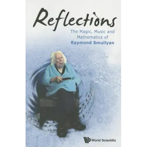 Reflections: The Magic, Music and Mathematics of Raymond Smullyan