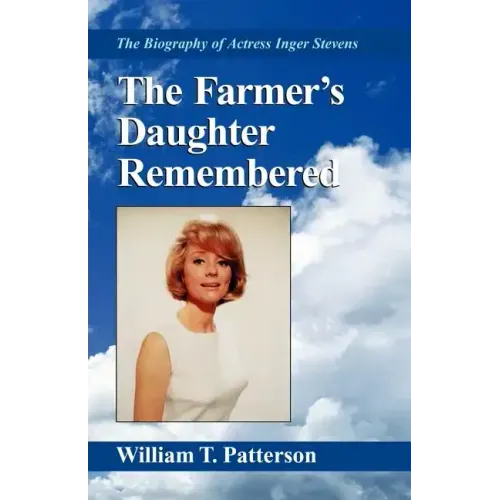 The Farmer's Daughter Remembered: The Biography of Actress Inger Stevens
