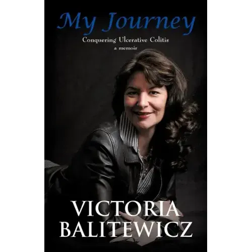 My Journey: Conquering Ulcerative Colitis: A Memoir
