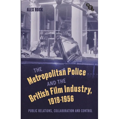 The Metropolitan Police and the British Film Industry, 1919-1956: Public Relations, Collaboration and Control