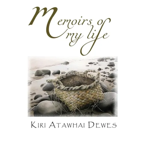 Memoirs of my life: Memoirs of a Maori Elder and Poet