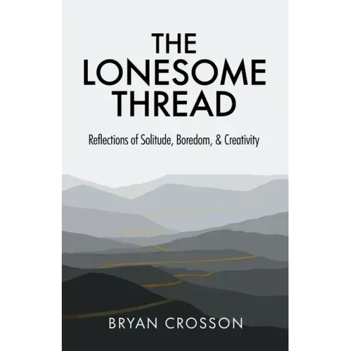 The Lonesome Thread: Reflections of Solitude, Boredom, and Creativity