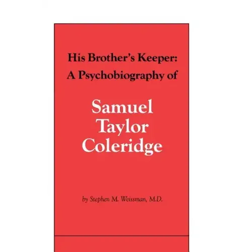 His Brother's Keeper: A Psychobiography of Samuel Taylor Coleridge
