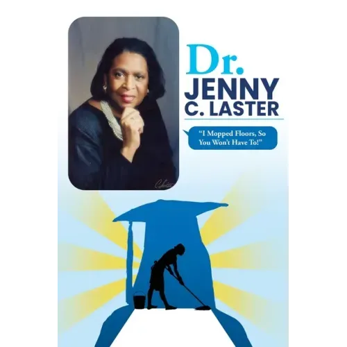 Dr. Jenny C. Laster: I Mopped Floors, So You Won't Have To!