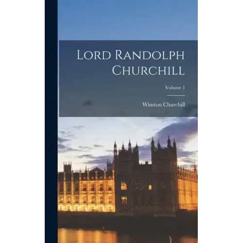 Lord Randolph Churchill; Volume 1