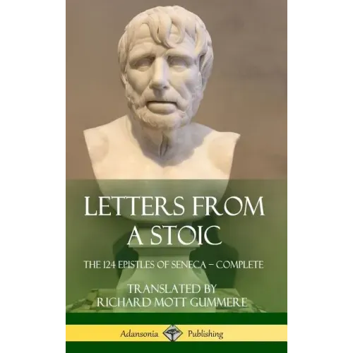 Letters from a Stoic: The 124 Epistles of Seneca - Complete (Hardcover)