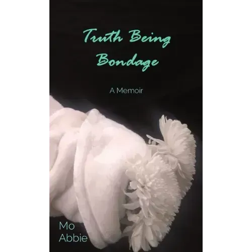 Truth Being Bondage: A Memoir