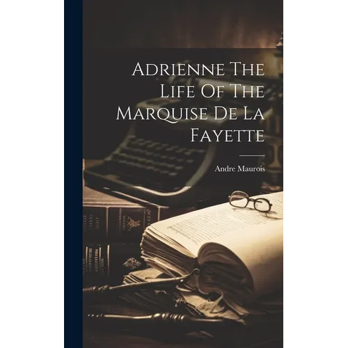 Adrienne The Life Of The Marquise De La Fayette