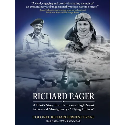 "Richard Eager" A Pilot's Story from Tennessee Eagle Scout to General Montgomery's "Flying Fortress"