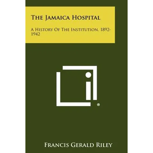 The Jamaica Hospital: A History Of The Institution, 1892-1942