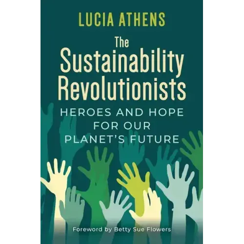 The Sustainability Revolutionists: Heroes and Hope for Our Planet's Future