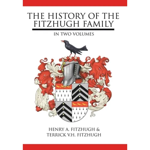 The History of the Fitzhugh Family: In Two Volumes