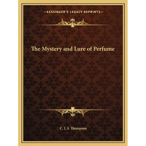 The Mystery and Lure of Perfume