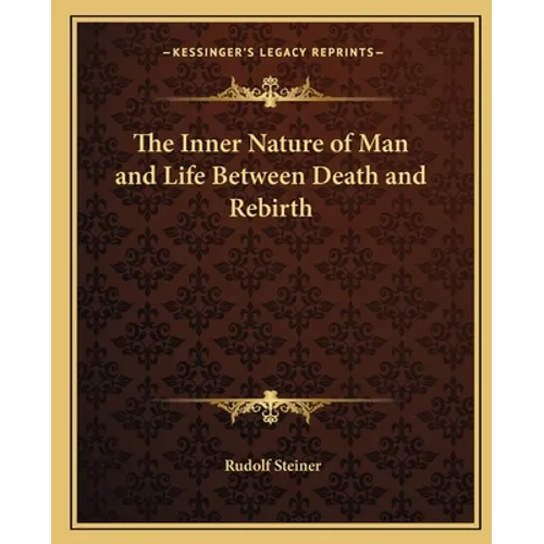 The Inner Nature of Man and Life Between Death and Rebirth