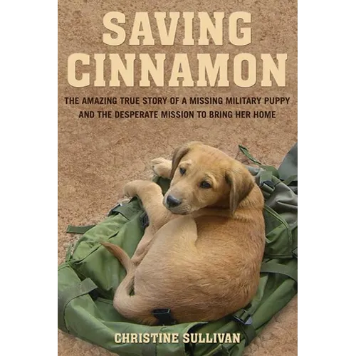 Saving Cinnamon: The Amazing True Story of a Missing Military Puppy and the Desperate Mission to Bring Her Home - Paperback