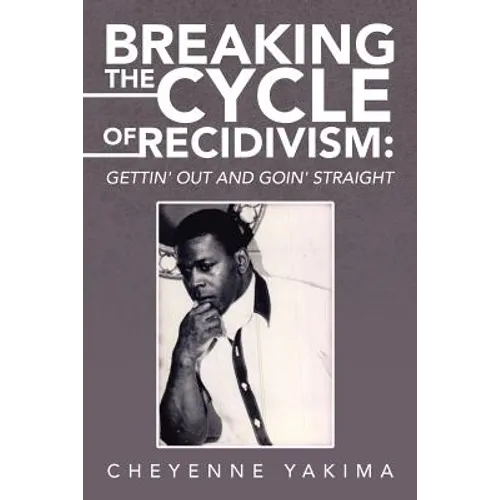 Breaking the Cycle of Recidivism: Gettin' Out and Goin' Straight - Paperback