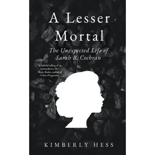 A Lesser Mortal: The Unexpected Life of Sarah B. Cochran