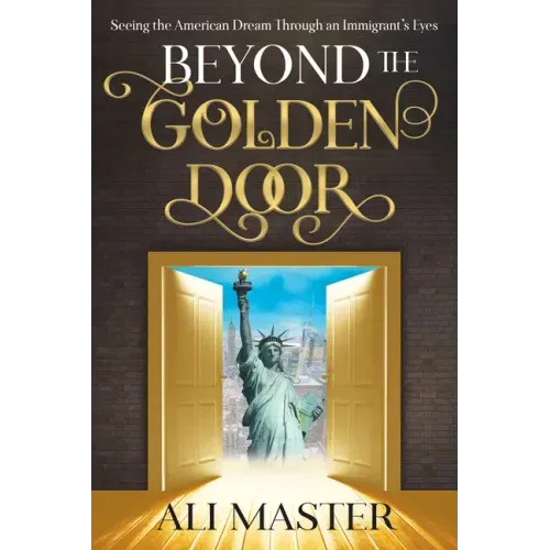 Beyond the Golden Door: Seeing the American Dream Through an Immigrant's Eyes