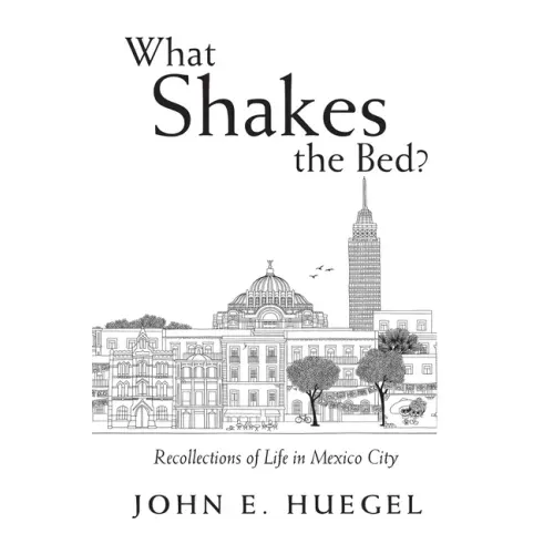 What Shakes the Bed?: Recollections of Life in Mexico City