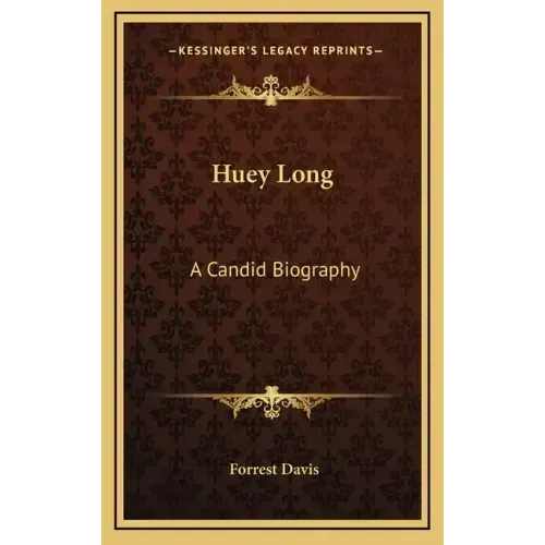 Huey Long: A Candid Biography