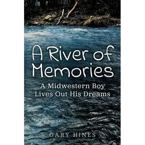 A River of Memories: A Midwestern Boy Lives Out His Dreams