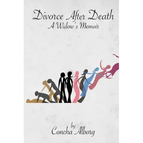 Divorce After Death: A Widow's Memoir