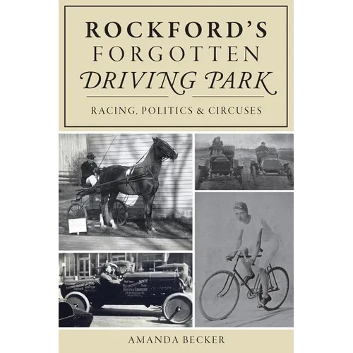 Rockford's Forgotten Driving Park: Racing, Politics and Circuses