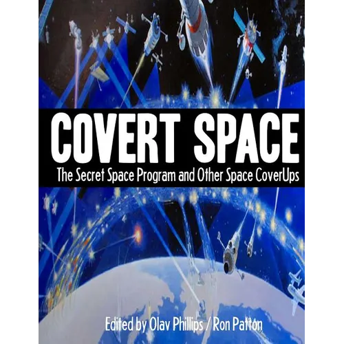 Covert Space: The SSecret Space Program and Other Space CoverUps