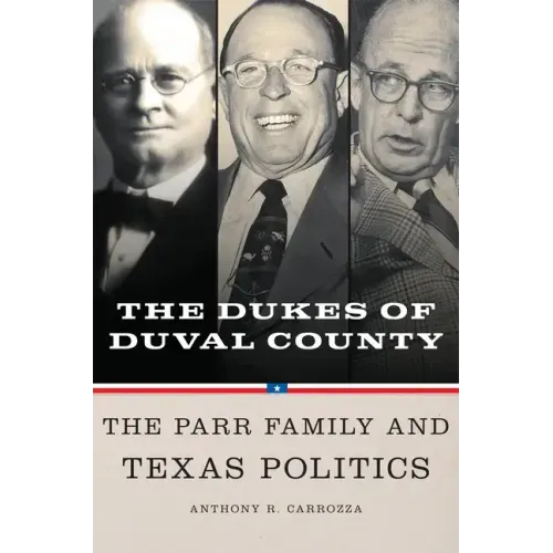 Dukes of Duval County: The Parr Family and Texas Politics