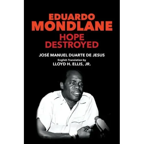 Eduardo Mondlane: Hope Destroyed