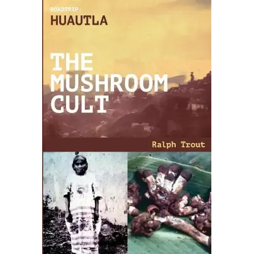 Road Trip: Huautla - The Mushroom Cult