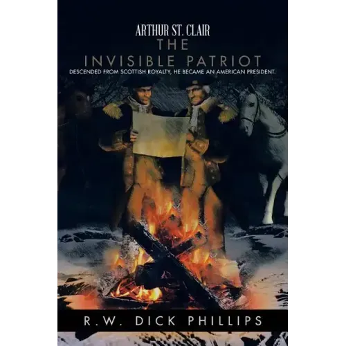 Arthur St. Clair: The Invisible Patriot