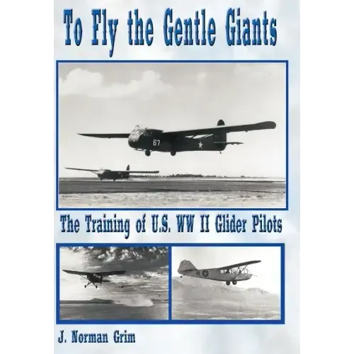 To Fly the Gentle Giants: The Training of U.S. WW II Glider Pilots