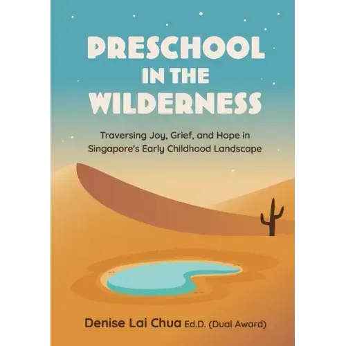 Preschool in the Wilderness: Traversing Joy, Grief, and Hope in Singapore's Early Childhood Landscape
