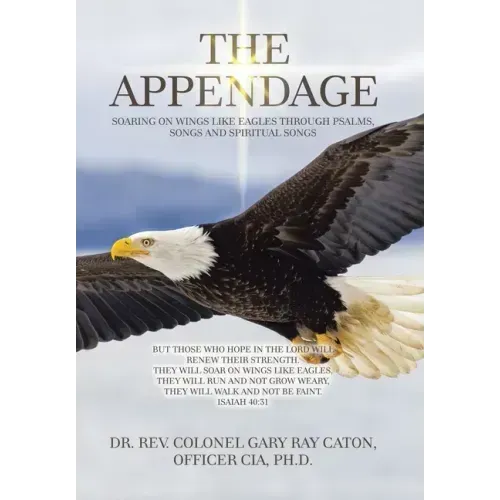 The Appendage: Soaring on Wings Like Eagles Through Psalms, Songs and Spiritual Songs
