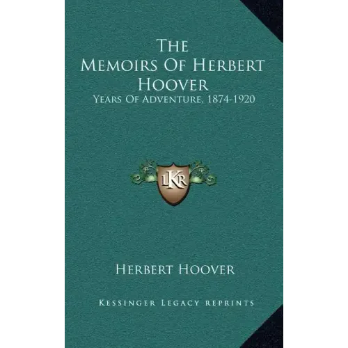 The Memoirs Of Herbert Hoover: Years Of Adventure, 1874-1920
